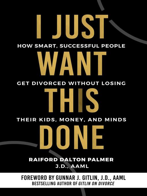 Title details for I Just Want This Done by Raiford Dalton Palmer, J.D., AAML - Available